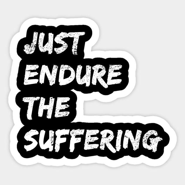 Just Endure The Suffering, Funny Just Endure The Suffering Distress Style Sticker by WPKs Design & Co